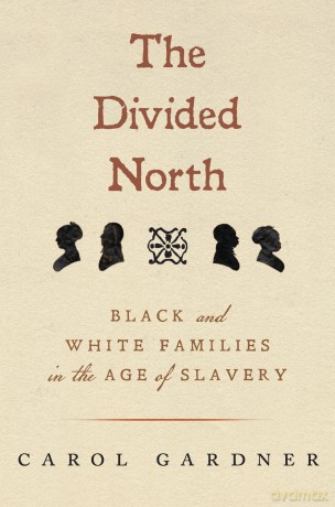 The Divided North: Black and White Families in the Age of Slavery (Black New England) - Carol Gardner [KSIĄŻKA]