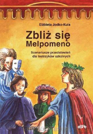 Zbliż się, Melpomeno. Scenariusze przedstawień... [KSIĄŻKA]