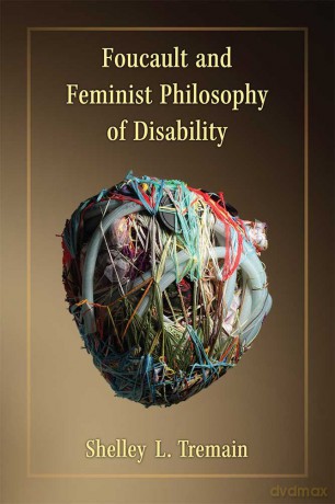 Foucault and Feminist Philosophy of Disability (Corporealities: Discourses of Disability) - Shelley Lynn Tremain [KSIĄŻKA]