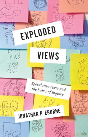 Exploded Views: Speculative Form and the Labor of Inquiry - Jonathan Eburne [KSIĄŻKA]