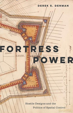 Fortress Power: Hostile Designs and the Politics of Spatial Control - Derek S. Denman [KSIĄŻKA]
