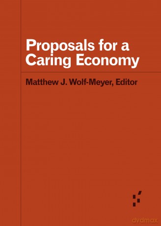 Proposals for a Caring Economy (Forerunners: Ideas First) - Matthew J. Wolf-Meyer [KSIĄŻKA]