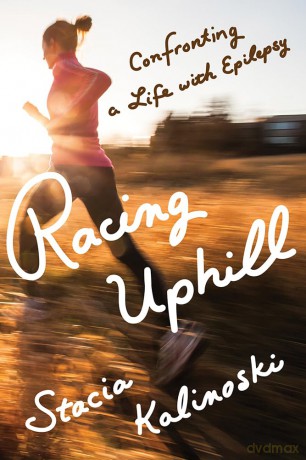 Racing Uphill: Confronting a Life with Epilepsy - Stacia Kalinoski [KSIĄŻKA]