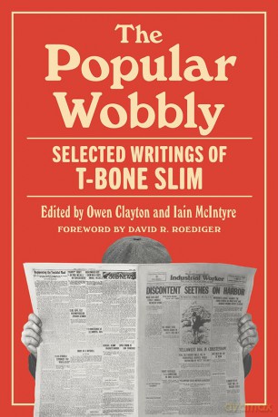 The Popular Wobbly: Selected Writings of T-Bone Slim - T-Bone Slim [KSIĄŻKA]