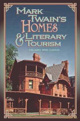 Mark Twain's Homes and Literary Tourism (Volume 1) (Mark Twain and His Circle) - Hilary Iris Lowe [KSIĄŻKA]
