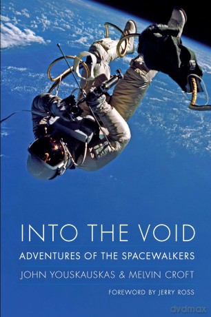 Into the Void: Adventures of the Spacewalkers (Outward Odyssey: A People's History of Spaceflight) - John Youskauskas [KSIĄŻKA]