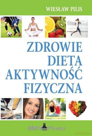 Zdrowie, dieta, aktywność fizyczna [KSIĄŻKA]