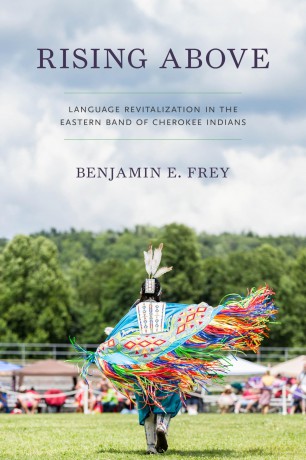 Rising Above: Language Revitalization in the Eastern Band of Cherokee Indians (Many Wests) - Benjamin E. Frey [KSIĄŻKA]