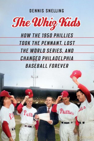 The Whiz Kids: How the 1950 Phillies Took the Pennant, Lost the World Series, and Changed Philadelphia Baseball Forever - Dennis Snelling [KSIĄŻKA]