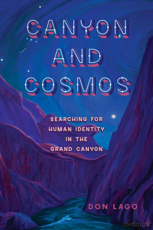 Canyon and Cosmos: Searching for Human Identity in the Grand Canyon - Don Lago [KSIĄŻKA]