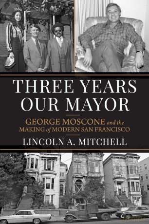 Three Years Our Mayor: George Moscone and the Making of Modern San Francisco (Urban West) - Lincoln A. Mitchell [KSIĄŻKA]