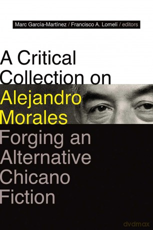 A Critical Collection on Alejandro Morales: Forging an Alternative Chicano Fiction - Marc García-Martínez [KSIĄŻKA]
