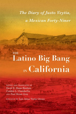 The Latino Big Bang in California: The Diary of Justo Veytia, a Mexican Forty-Niner (Querencias Series) - David E. Hayes-Bautista [KSIĄŻKA]