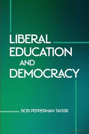 Liberal Education and Democracy - Bob Pepperman Taylor [KSIĄŻKA]