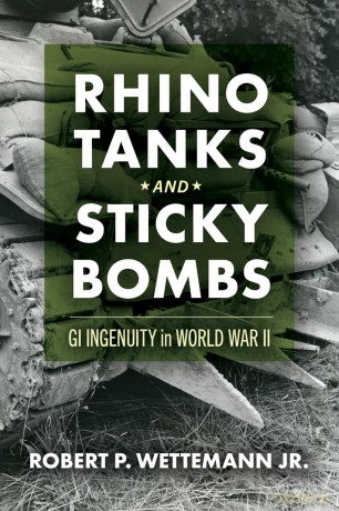 Rhino Tanks and Sticky Bombs Volume 79: GI Ingenuity in World War II (Campaigns and Commanders Series) - Robert P. Wettemann [KSIĄŻKA]