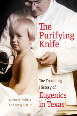The Purifying Knife: The Troubling History of Eugenics in Texas - Michael Phillips [KSIĄŻKA]
