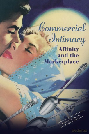 Commercial Intimacy: Affinity and the Marketplace (Hagley Perspectives on Business and Culture) - Richard Popp [KSIĄŻKA]