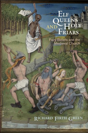 Elf Queens and Holy Friars: Fairy Beliefs and the Medieval Church (The Middle Ages Series) - Richard Firth Green [KSIĄŻKA]