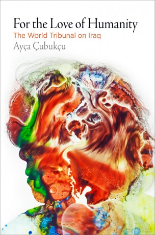 For the Love of Humanity: The World Tribunal on Iraq (Pennsylvania Studies in Human Rights) - Ayça Çubukçu [KSIĄŻKA]