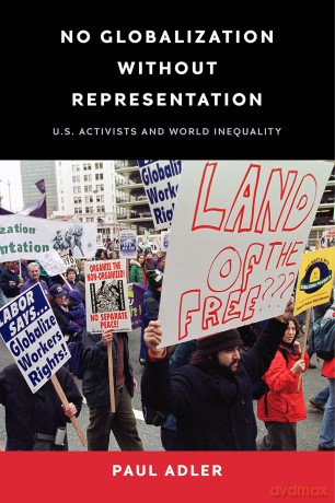 No Globalization Without Representation: U.S. Activists and World Inequality (Power, Politics, and the World) - Professor Paul Adler [KSIĄŻKA]