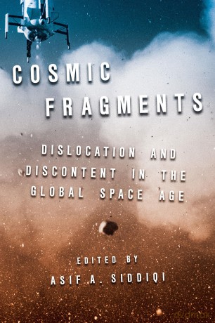 Cosmic Fragments: Dislocation and Discontent in the Global Space Age: 15 (Intersections) - Asif A Siddiqi [KSIĄŻKA]