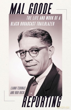 Mal Goode Reporting: The Life and Work of a Black Broadcast Trailblazer - Liann Tsoukas [KSIĄŻKA]