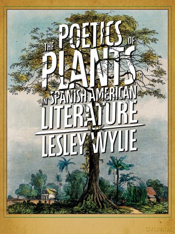 The Poetics of Plants in Spanish American Literature (Illuminations) - Lesley Wylie [KSIĄŻKA]