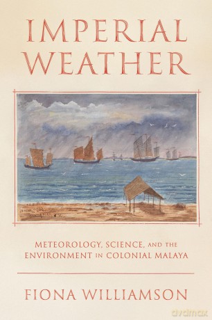 Weather, Science, and the Environment in Colonial Malaya: 23 (Intersections) - Fiona Clare Williamson [KSIĄŻKA]