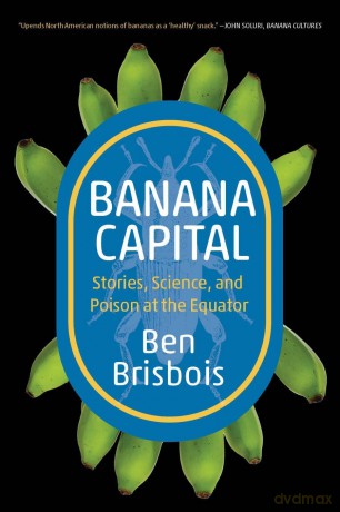 Banana Capital: Stories, Science, and Poison at the Equator (Digestions) - Ben Brisbois [KSIĄŻKA]