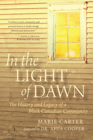 In the Light of Dawn: The History and Legacy of a Black Canadian Community: 1 (Henry and Mary Bibb Black Canadian Studies) - Marie Carter [KSIĄŻKA]