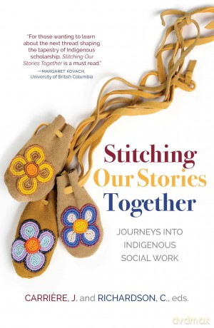 Stitching Our Stories Together: Journeys Into Indigenous Social Work - Jeannine Carriere [KSIĄŻKA]