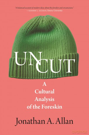 Uncut: A Cultural Analysis of the Foreskin (The Exquisite Corpse) - Jonathan A Allan [KSIĄŻKA]