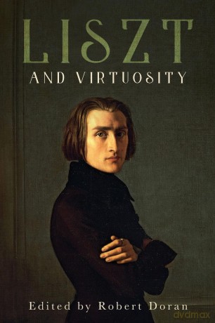 Liszt and Virtuosity (Eastman Studies in Music) - Robert Doran [KSIĄŻKA]