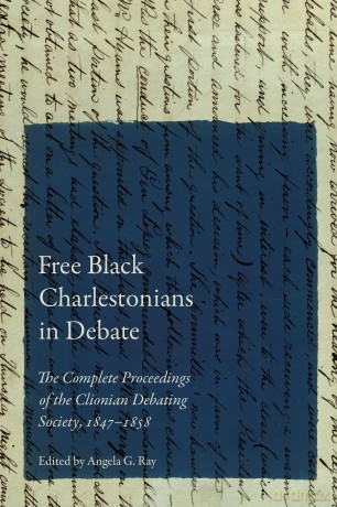 Free Black Charlestonians in Debate: The Complete Proceedings of the Clionian Debating Society, 1847-1858 - Angela G. Ray [KSIĄŻKA]