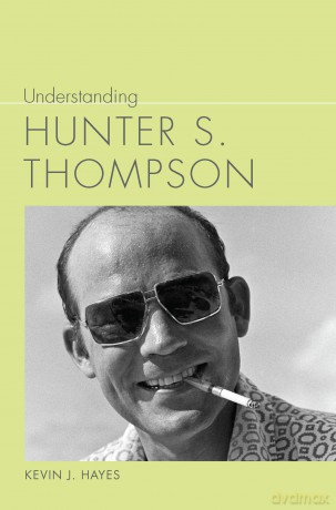 Understanding Hunter S. Thompson (Understanding Contemporary American Literature) - Kevin J. Hayes [KSIĄŻKA]