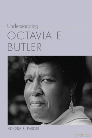 Understanding Octavia E. Butler (Understanding Contemporary American Literature) - Kendra R. Parker [KSIĄŻKA]