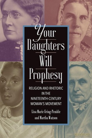 Your Daughters Will Prophesy: Religion and Rhetoric in the Nineteenth-Century Woman's Movement (Movement Rhetoric, Rhetoric's Movements) - Martha Watson [KSIĄŻKA]