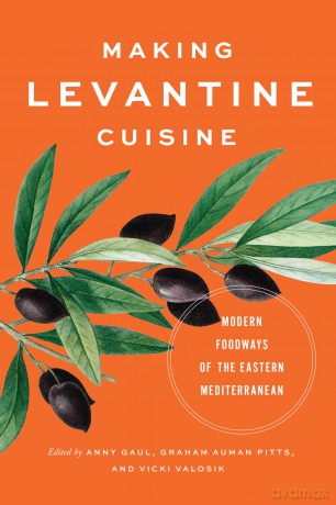 Making Levantine Cuisine: Modern Foodways of the Eastern Mediterranean - Anny Gaul [KSIĄŻKA]