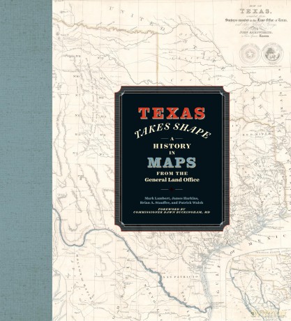 Texas Takes Shape: A History in Maps from the General Land Office - Mark Lambert [KSIĄŻKA]