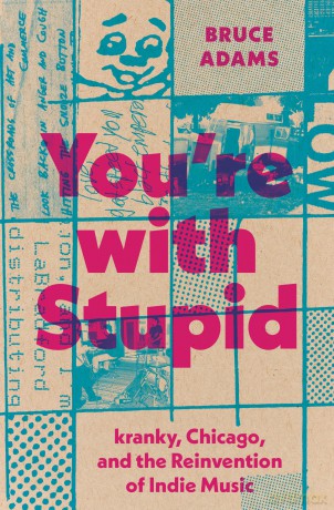You're with Stupid: kranky, Chicago, and the Reinvention of Indie Music (American Music Series) - Bruce Adams [KSIĄŻKA]