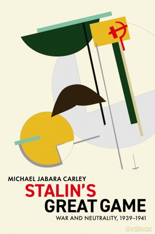 Stalin's Great Game: War and Neutrality, 1939-1941 - Michael Jabara Carley [KSIĄŻKA]