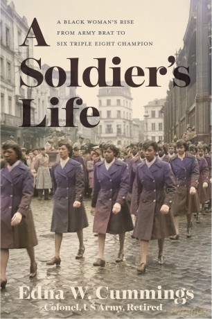 A Soldier's Life: A Black Woman's Rise from Army Brat to Six Triple Eight Champion (The Black Soldier in War and Society) - Edna W. Cummings [KSIĄŻKA]