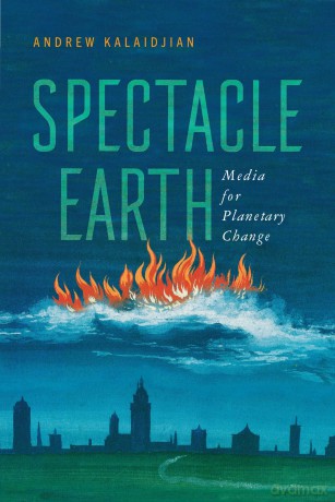 Spectacle Earth: Media for Planetary Change (Cultural Frames, Framing Culture) - Andrew Kalaidjian [KSIĄŻKA]