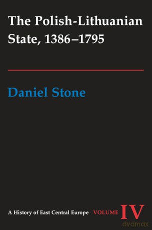 The Polish-Lithuanian State, 1386-1795: 04 - Daniel Z. Stone [KSIĄŻKA]