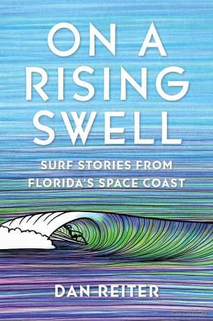 On a Rising Swell: Surf Stories from Florida's Space Coast - Dan Reiter [KSIĄŻKA]
