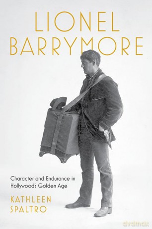Lionel Barrymore: Character and Endurance in Hollywood's Golden Age (Screen Classics) - Kathleen Spaltro [KSIĄŻKA]