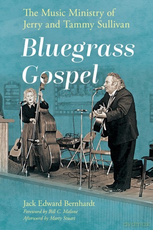 Bluegrass Gospel: The Music Ministry of Jerry and Tammy Sullivan (American Made Music Series) - Jack Edward Bernhardt [KSIĄŻKA]