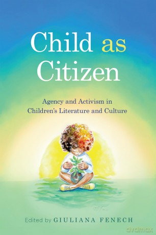 Child as Citizen: Agency and Activism in Children's Literature and Culture (Children's Literature Association Series) - Giuliana Fenech [KSIĄŻKA]