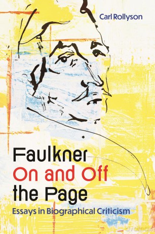 Faulkner On and Off the Page: Essays in Biographical Criticism - Carl Rollyson [KSIĄŻKA]