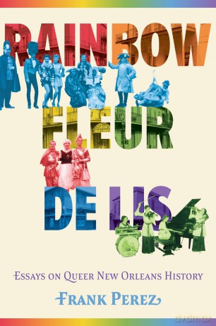 Rainbow Fleur de Lis: Essays on Queer New Orleans History - Frank Perez [KSIĄŻKA]
